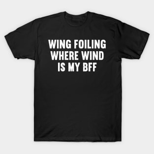 Wing Foiling Where Wind is My BFF T-Shirt